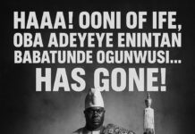 HAAAA! OONI OF IFE, OBA ADEYEYE ENITAN BABATUNDE OGUNWUSI… HAS GONE!
